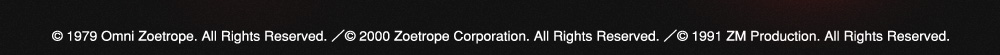 © 1979 Omni Zoetrope. All Rights Reserved. ／© 2000 Zoetrope Corporation. All Rights Reserved. ／© 1991 ZM Production. All Rights Reserved.
