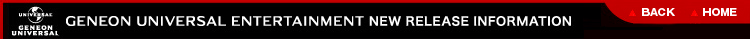 GENEON UNIVERSAL ENTERTAINMENT NEW RELEASE INFORMATION