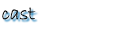 cast